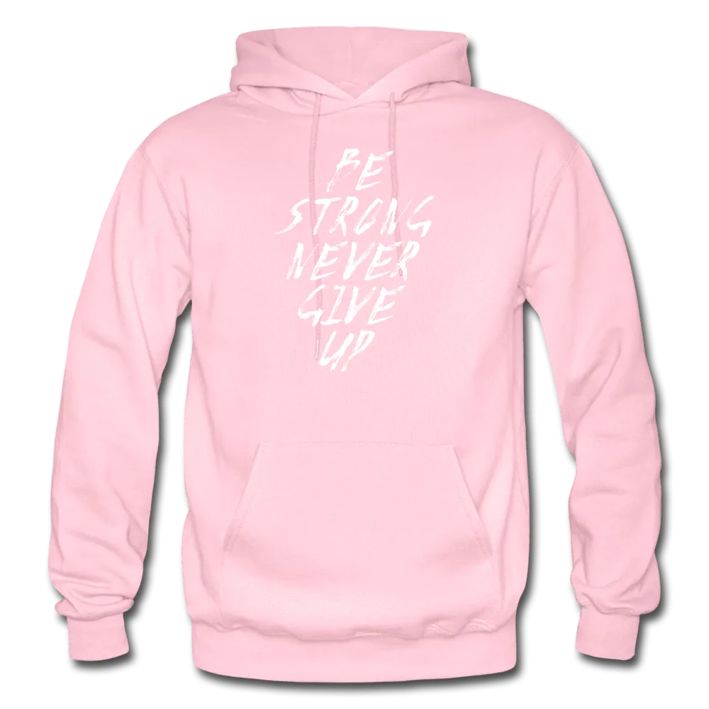 Be Strong Never Give Up Hoodie