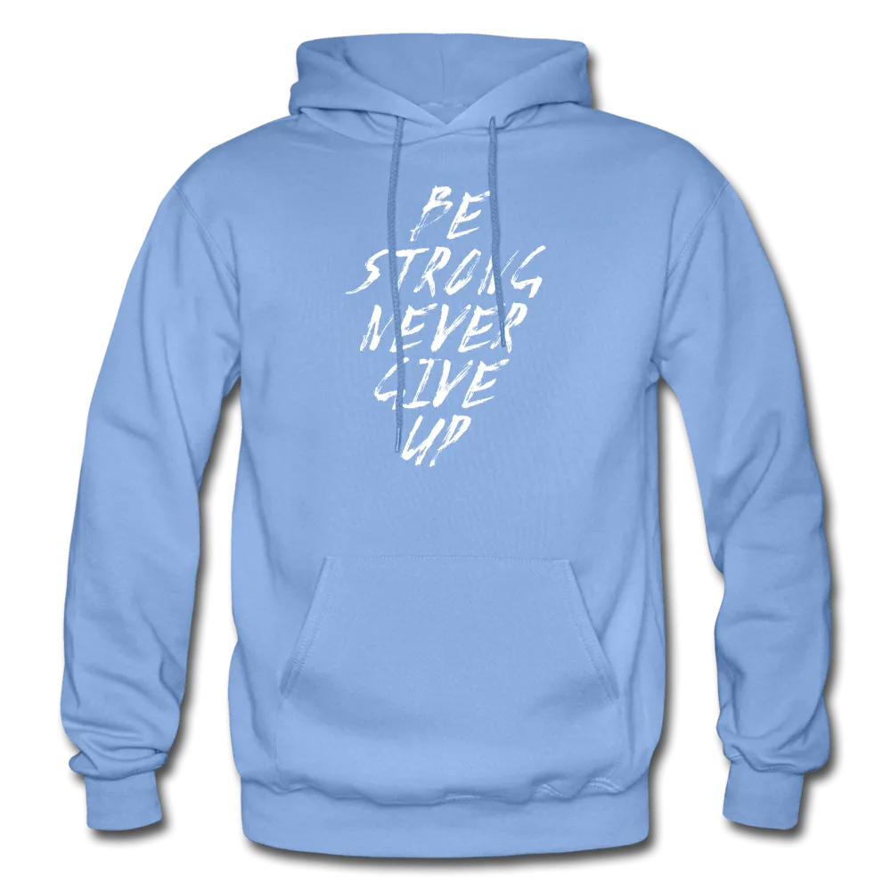 Be Strong Never Give Up Hoodie